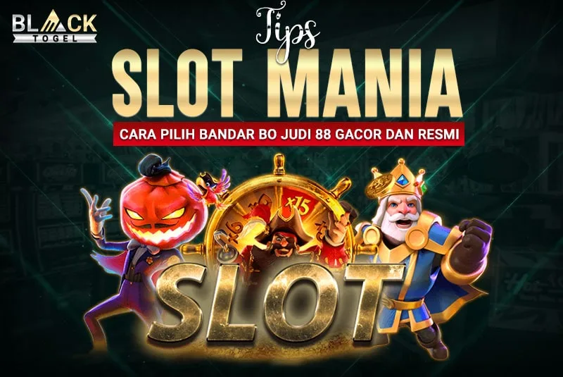 Tips Slot Mania: Cara Pilih Bandar BO Judi 88 Gacor dan Resmi